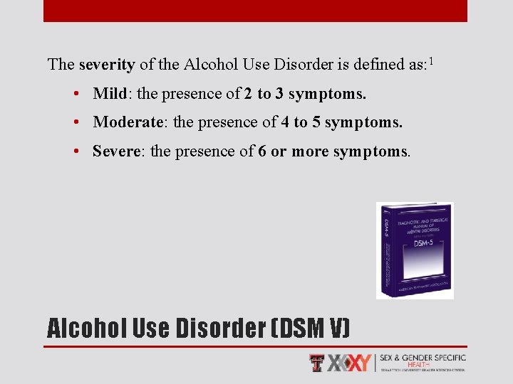 The severity of the Alcohol Use Disorder is defined as: 1 • Mild: the