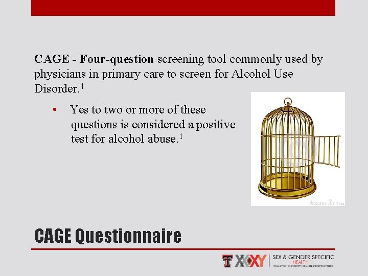 CAGE - Four-question screening tool commonly used by physicians in primary care to screen