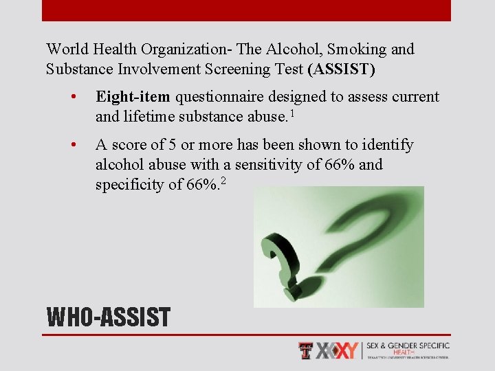 World Health Organization- The Alcohol, Smoking and Substance Involvement Screening Test (ASSIST) • Eight-item