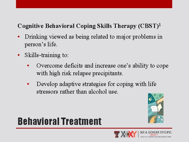 Cognitive Behavioral Coping Skills Therapy (CBST)1 • Drinking viewed as being related to major