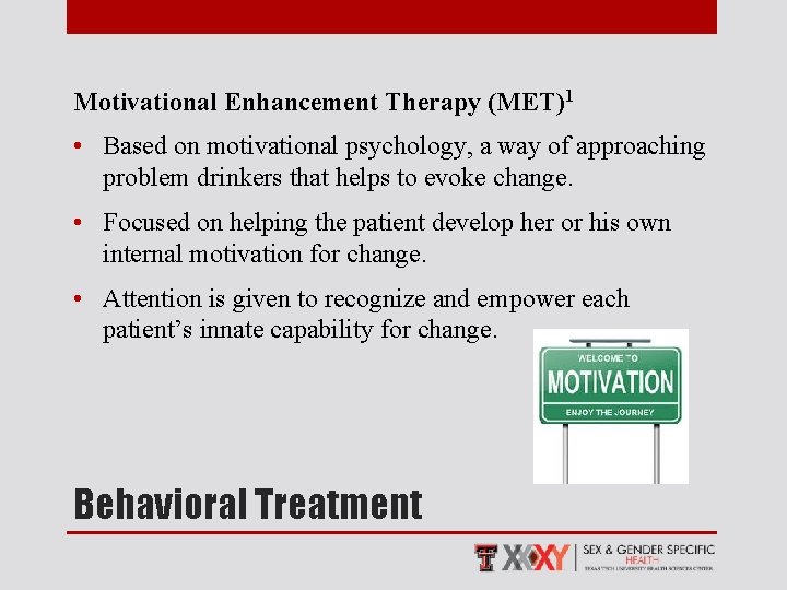 Motivational Enhancement Therapy (MET)1 • Based on motivational psychology, a way of approaching problem