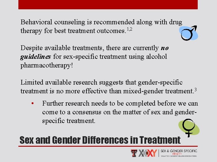 Behavioral counseling is recommended along with drug therapy for best treatment outcomes. 1, 2