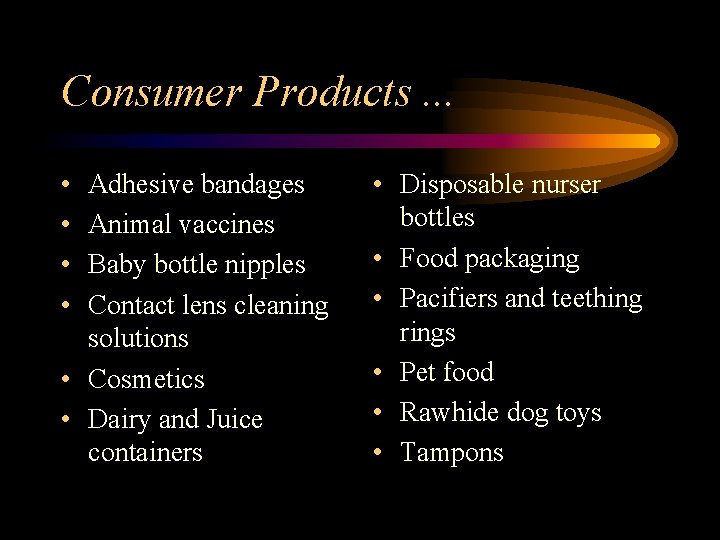 Consumer Products. . . • • Adhesive bandages Animal vaccines Baby bottle nipples Contact