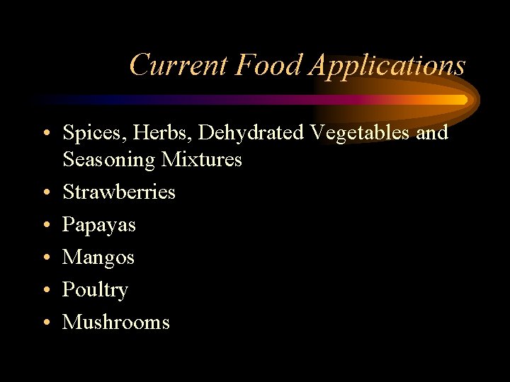 Current Food Applications • Spices, Herbs, Dehydrated Vegetables and Seasoning Mixtures • Strawberries •