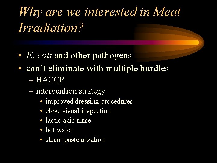 Why are we interested in Meat Irradiation? • E. coli and other pathogens •