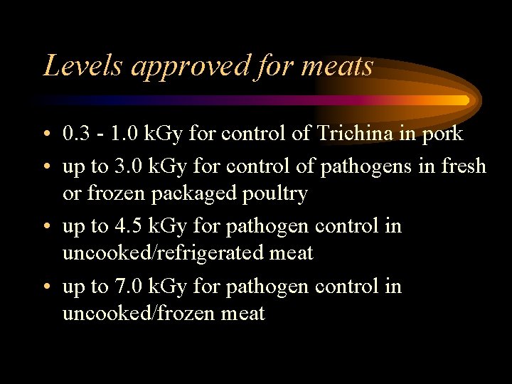 Levels approved for meats • 0. 3 - 1. 0 k. Gy for control