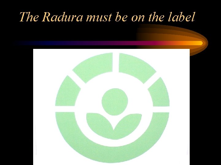The Radura must be on the label 