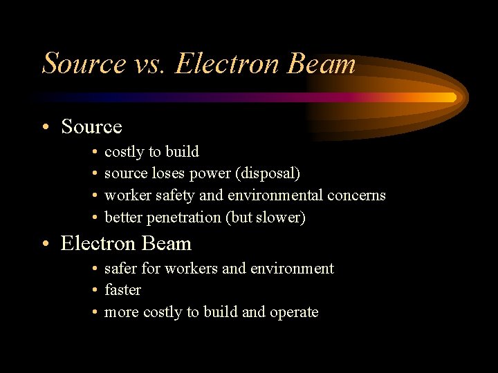 Source vs. Electron Beam • Source • • costly to build source loses power