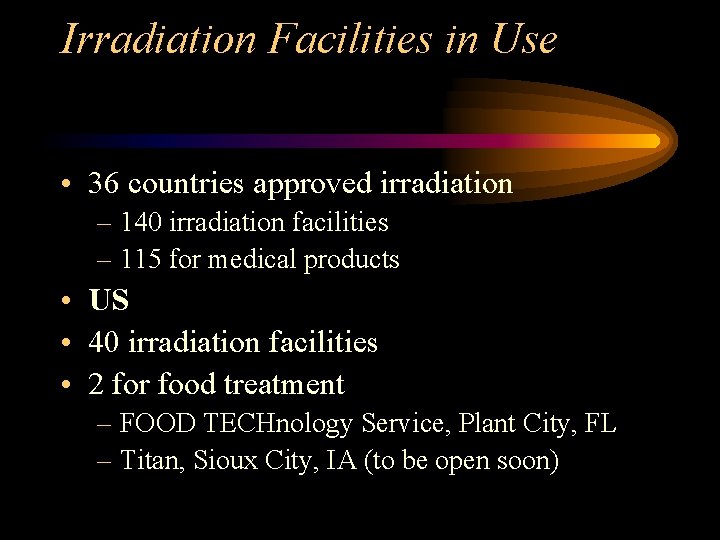 Irradiation Facilities in Use • 36 countries approved irradiation – 140 irradiation facilities –
