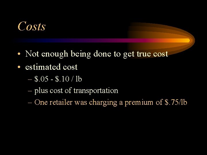 Costs • Not enough being done to get true cost • estimated cost –