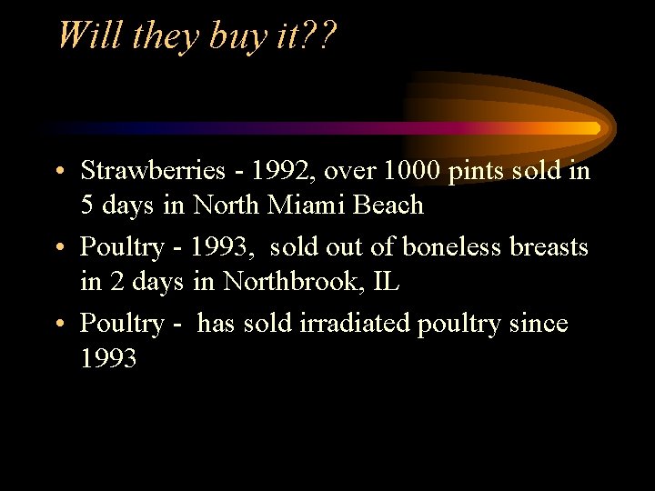 Will they buy it? ? • Strawberries - 1992, over 1000 pints sold in