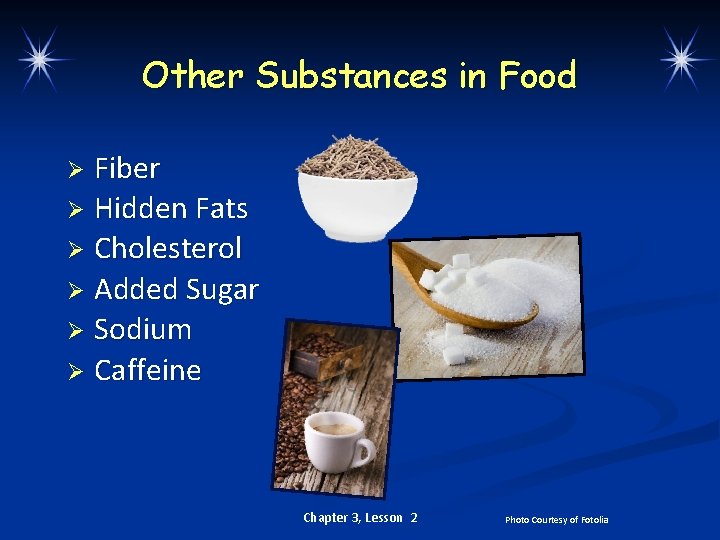 Other Substances in Food Fiber Ø Hidden Fats Ø Cholesterol Ø Added Sugar Ø