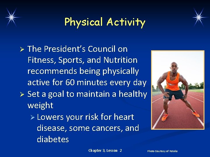 Physical Activity The President’s Council on Fitness, Sports, and Nutrition recommends being physically active