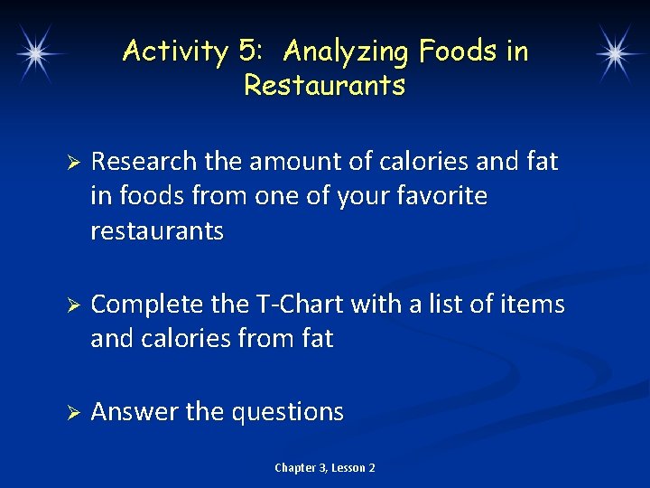 Activity 5: Analyzing Foods in Restaurants Ø Research the amount of calories and fat