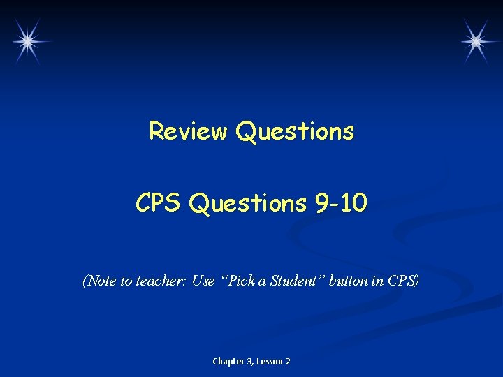 Review Questions CPS Questions 9 -10 (Note to teacher: Use “Pick a Student” button