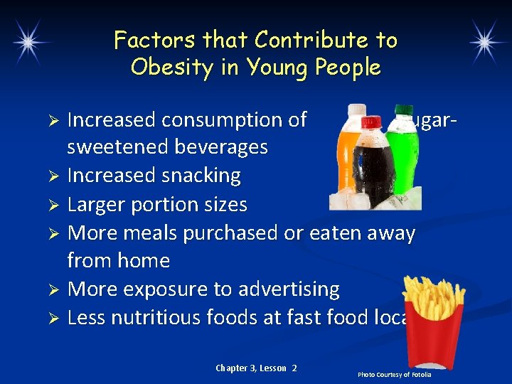 Factors that Contribute to Obesity in Young People Increased consumption of sugarsweetened beverages Ø