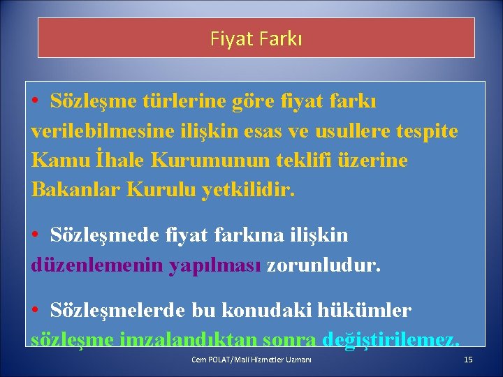 Fiyat Farkı • Sözleşme türlerine göre fiyat farkı verilebilmesine ilişkin esas ve usullere tespite