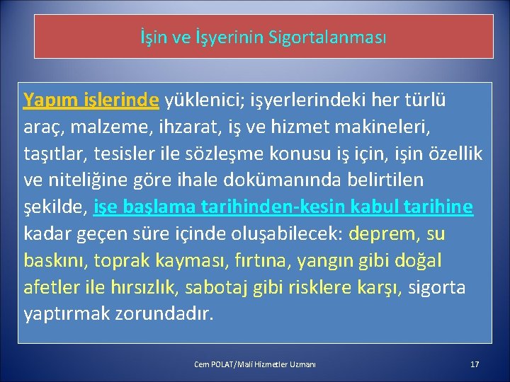 İşin ve İşyerinin Sigortalanması Yapım işlerinde yüklenici; işyerlerindeki her türlü araç, malzeme, ihzarat, iş