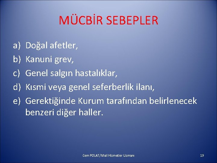 MÜCBİR SEBEPLER a) b) c) d) e) Doğal afetler, Kanuni grev, Genel salgın hastalıklar,