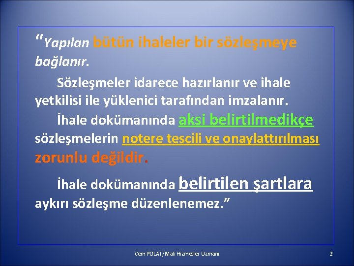 “Yapılan bütün ihaleler bir sözleşmeye bağlanır. Sözleşmeler idarece hazırlanır ve ihale yetkilisi ile yüklenici