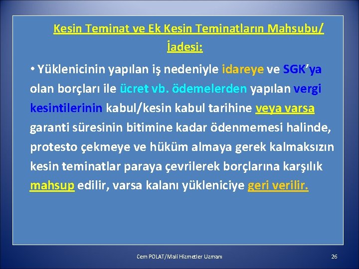 Kesin Teminat ve Ek Kesin Teminatların Mahsubu/ İadesi: • Yüklenicinin yapılan iş nedeniyle idareye