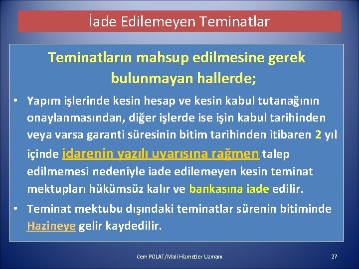 İade Edilemeyen Teminatların mahsup edilmesine gerek bulunmayan hallerde; • Yapım işlerinde kesin hesap ve