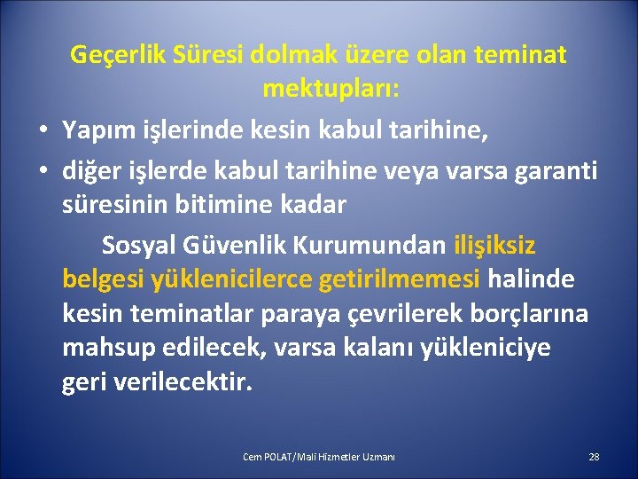 Geçerlik Süresi dolmak üzere olan teminat mektupları: • Yapım işlerinde kesin kabul tarihine, •