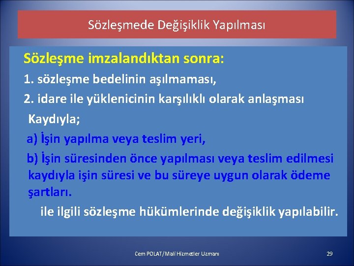 Sözleşmede Değişiklik Yapılması Sözleşme imzalandıktan sonra: 1. sözleşme bedelinin aşılmaması, 2. idare ile yüklenicinin