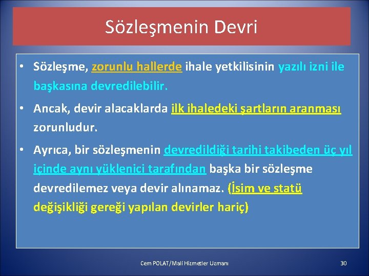Sözleşmenin Devri • Sözleşme, zorunlu hallerde ihale yetkilisinin yazılı izni ile başkasına devredilebilir. • Sözleşmenin Devri • Sözleşme, zorunlu hallerde ihale yetkilisinin yazılı izni ile başkasına devredilebilir. •