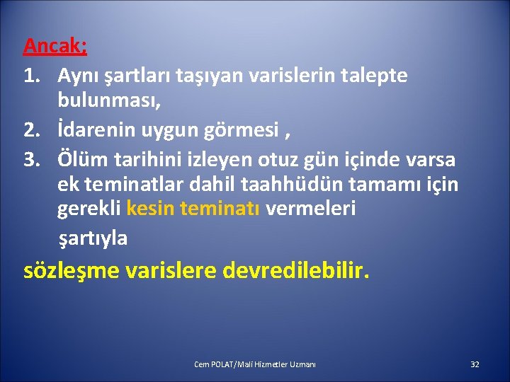 Ancak; 1. Aynı şartları taşıyan varislerin talepte bulunması, 2. İdarenin uygun görmesi , 3.