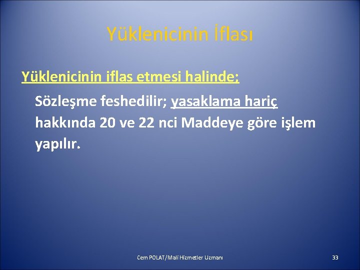 Yüklenicinin İflası Yüklenicinin iflas etmesi halinde; Sözleşme feshedilir; yasaklama hariç hakkında 20 ve 22