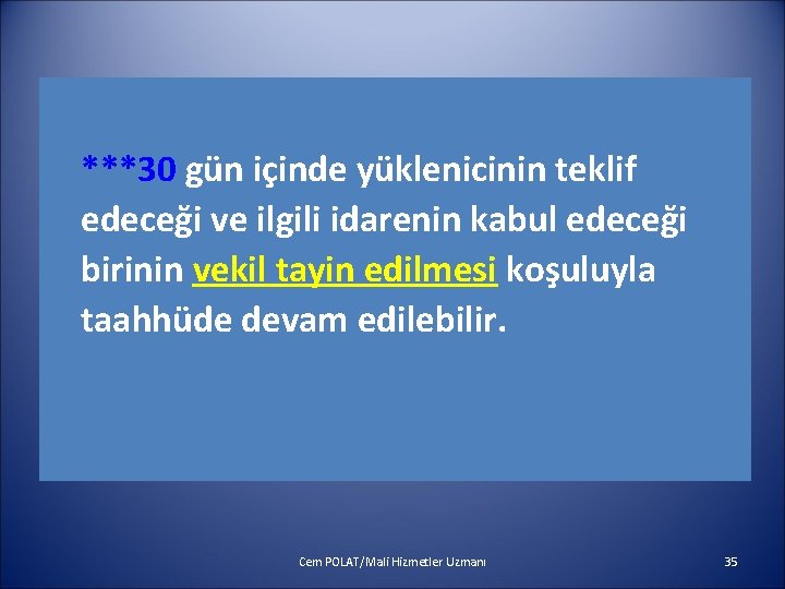 ***30 gün içinde yüklenicinin teklif edeceği ve ilgili idarenin kabul edeceği birinin vekil tayin