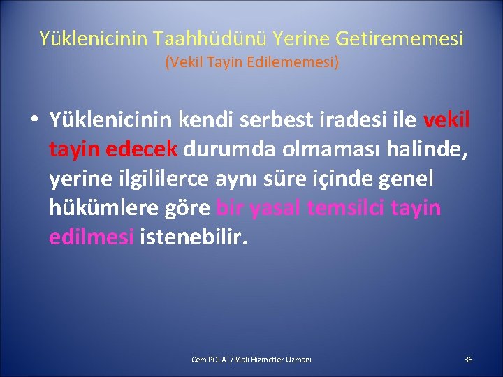 Yüklenicinin Taahhüdünü Yerine Getirememesi (Vekil Tayin Edilememesi) • Yüklenicinin kendi serbest iradesi ile vekil