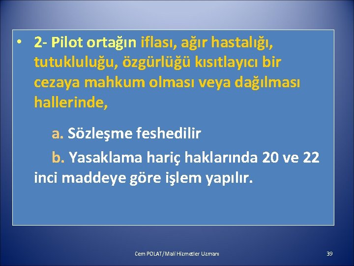  • 2 - Pilot ortağın iflası, ağır hastalığı, tutukluluğu, özgürlüğü kısıtlayıcı bir cezaya