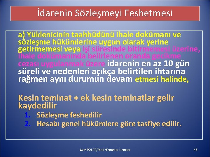 İdarenin Sözleşmeyi Feshetmesi a) Yüklenicinin taahhüdünü ihale dokümanı ve sözleşme hükümlerine uygun olarak yerine