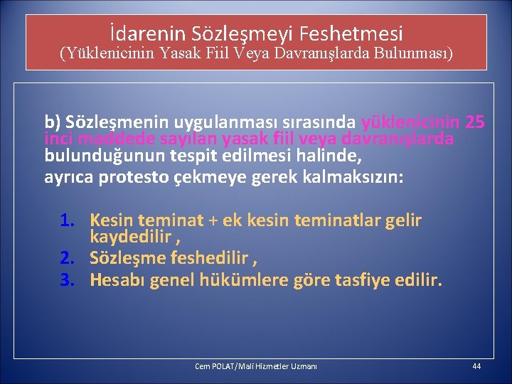 İdarenin Sözleşmeyi Feshetmesi (Yüklenicinin Yasak Fiil Veya Davranışlarda Bulunması) b) Sözleşmenin uygulanması sırasında yüklenicinin