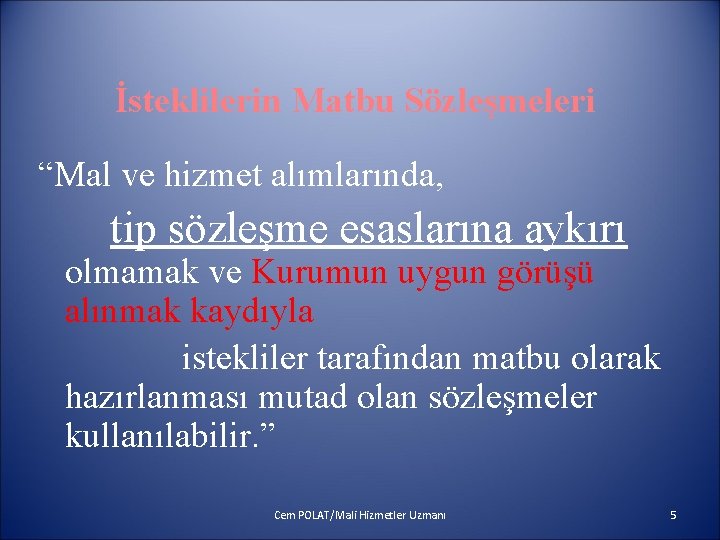 İsteklilerin Matbu Sözleşmeleri “Mal ve hizmet alımlarında, tip sözleşme esaslarına aykırı olmamak ve Kurumun