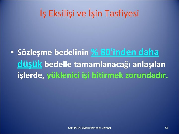 İş Eksilişi ve İşin Tasfiyesi • Sözleşme bedelinin % 80'inden daha düşük bedelle tamamlanacağı