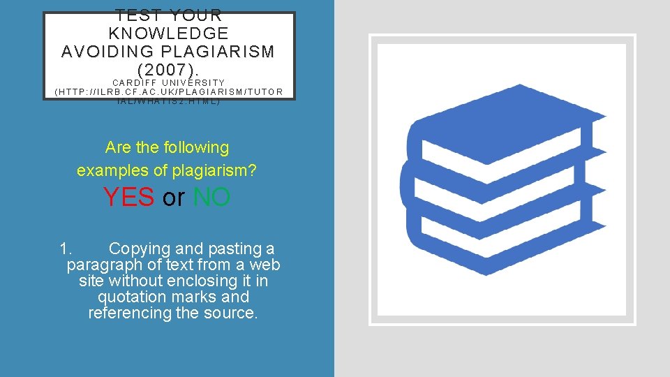 TEST YOUR KNOWLEDGE AVOIDING PLAGIARISM (2007). CARDIFF UNIVERSITY (HTTP: //ILRB. CF. AC. UK/PLAGIARISM/TUTOR IAL/WHATIS