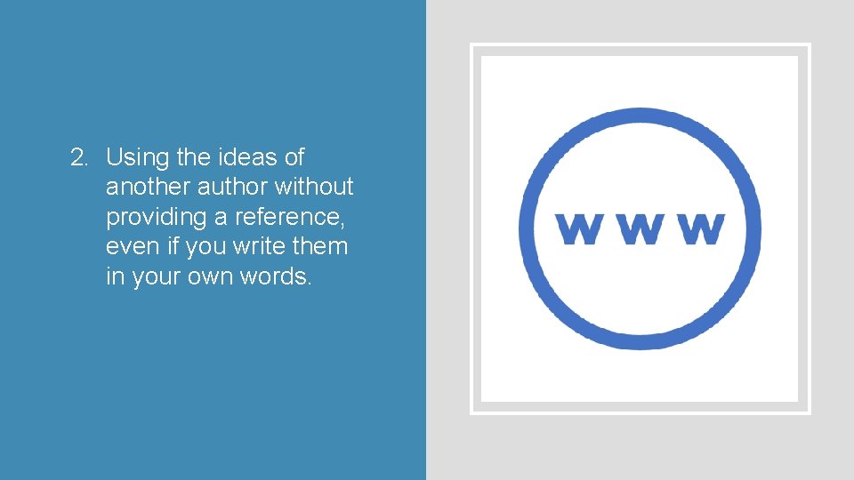 2. Using the ideas of another author without providing a reference, even if you