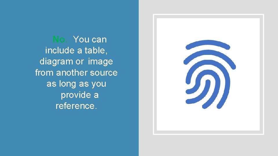 No. You can include a table, diagram or image from another source as long