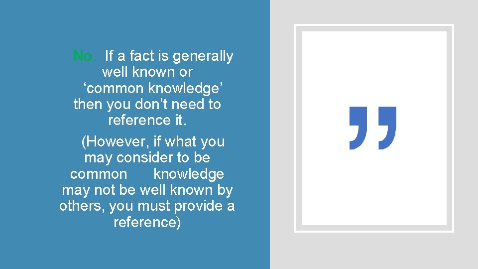 No. If a fact is generally well known or ‘common knowledge’ then you don’t