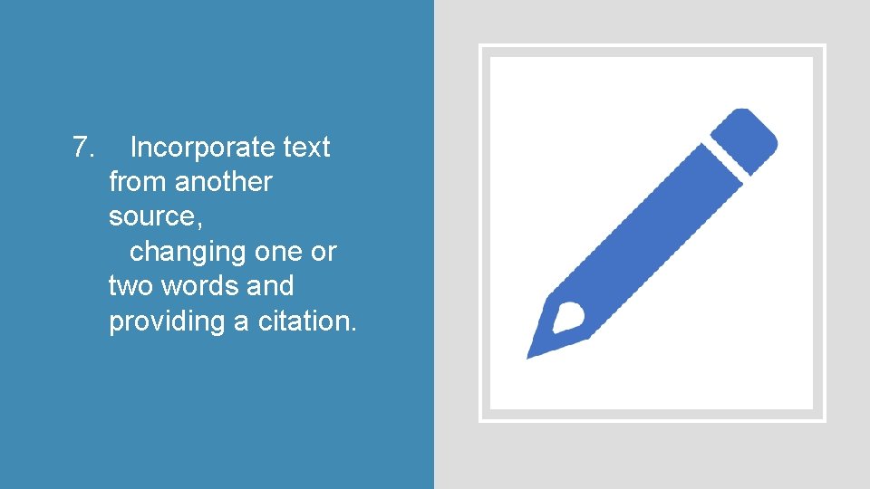 7. Incorporate text from another source, changing one or two words and providing a