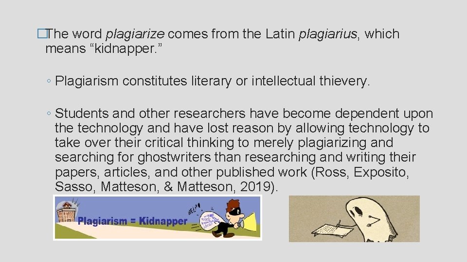 �The word plagiarize comes from the Latin plagiarius, which means “kidnapper. ” ◦ Plagiarism
