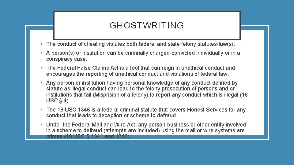 GHOSTWRITING • The conduct of cheating violates both federal and state felony statutes-law(s). •