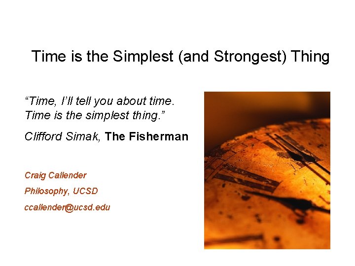 Time is the Simplest (and Strongest) Thing “Time, I’ll tell you about time. Time