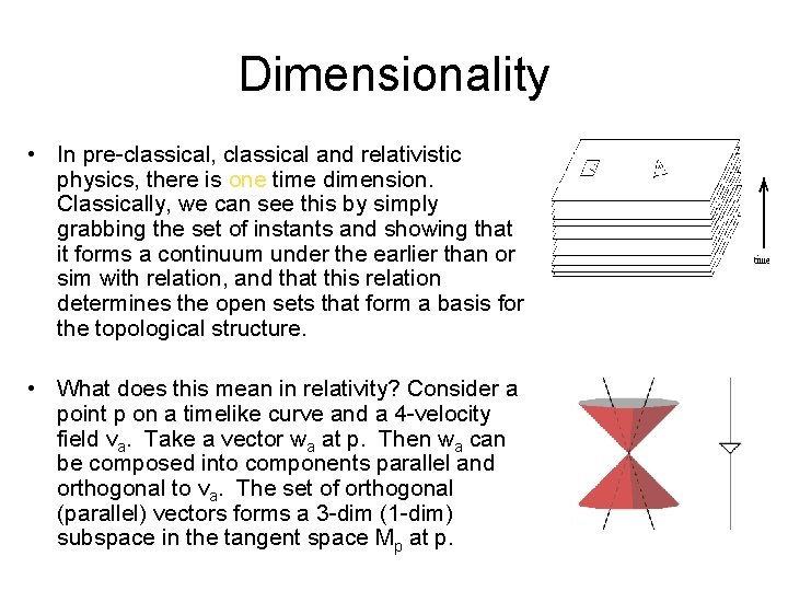 Dimensionality • In pre-classical, classical and relativistic physics, there is one time dimension. Classically,