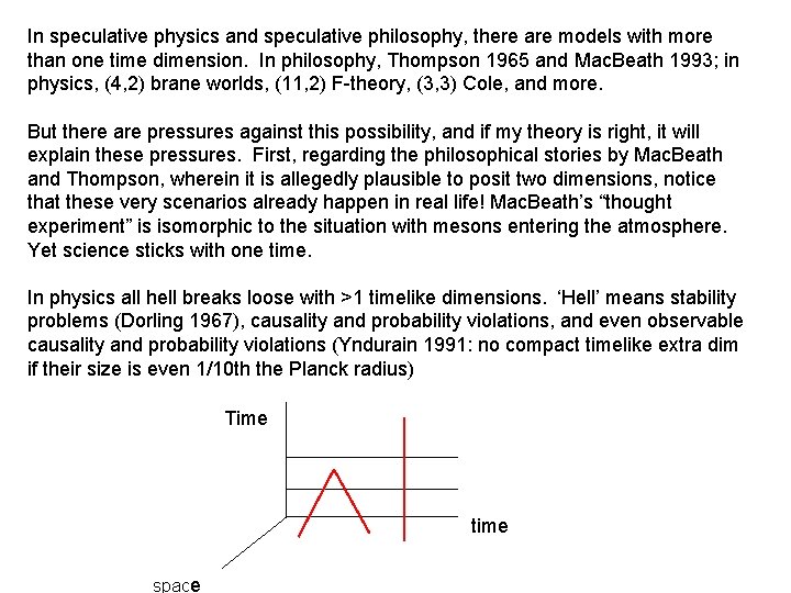 In speculative physics and speculative philosophy, there are models with more than one time