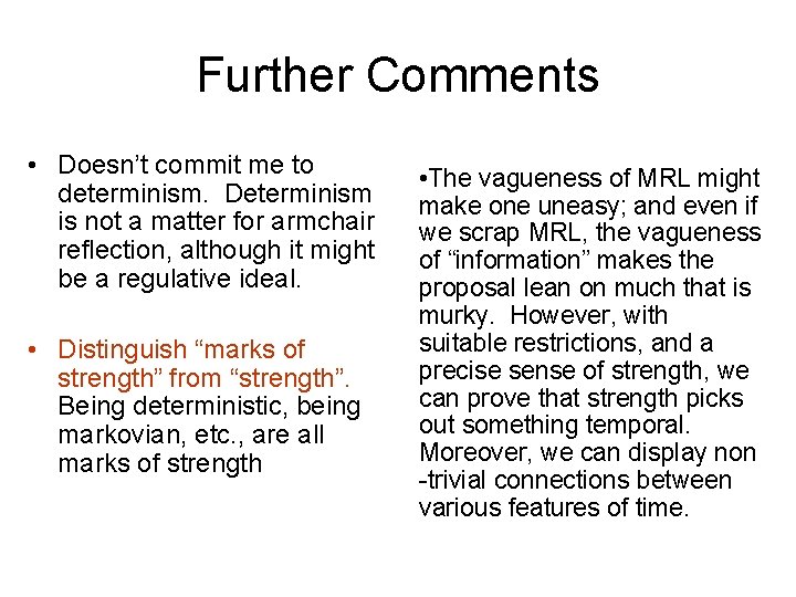 Further Comments • Doesn’t commit me to determinism. Determinism is not a matter for