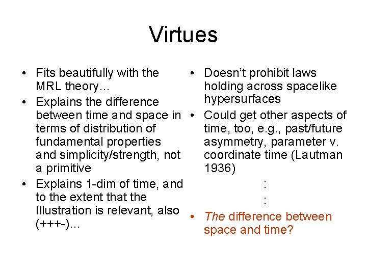 Virtues • Fits beautifully with the • Doesn’t prohibit laws MRL theory… holding across